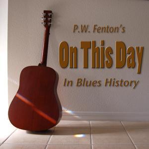On this day in Blues history by P.W. Fenton