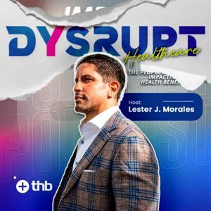 Dysrupt Healthcare Podcast by Lester J. Morales