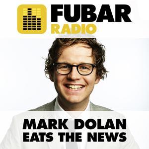 Mark Dolan Eats The News by info@fubarradio.com (Fubar Radio)