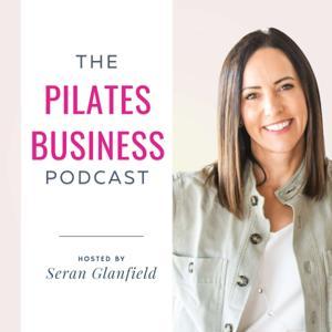 Pilates Business Podcast by Seran Glanfield
