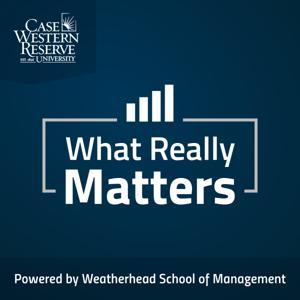 What Really Matters - Powered by Weatherhead School of Management by Weatherhead School of Management