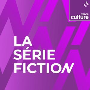 La Série fiction by France Culture