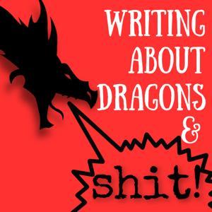 Writing About Dragons and Shit by Writing About Dragons and Shit