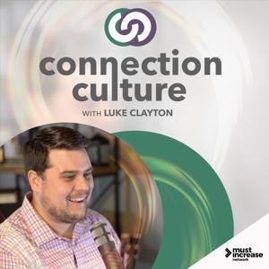 Connection Culture with Luke Clayton by Must Increase