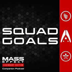 Squad Goals — A Mass Effect Podcast by Mash Those Buttons