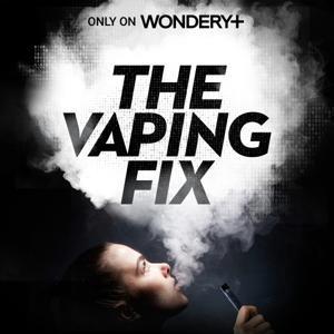 The Vaping Fix by Wondery
