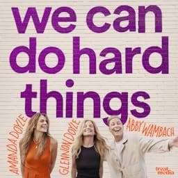 We Can Do Hard Things by Treat Media and Glennon Doyle
