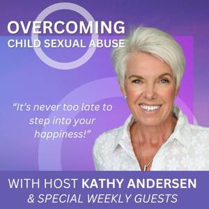 Overcoming Child Sexual Abuse ~ With Kathy Andersen by Kathy Andersen