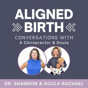 Aligned Birth by Dr. Shannon and Doula Rachael