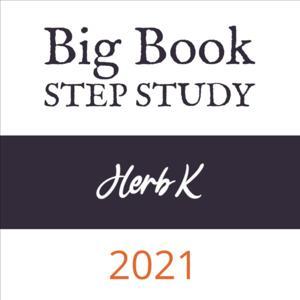 Herb K. - 2021 Big Book Step Study Workshop (including Q&A) by Herb K.