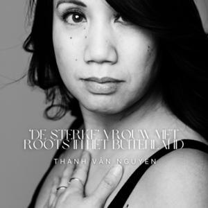 Thanh en ‘De Sterke’ Vrouw met Buitenlandse Roots by Thanh Vân Nguyen