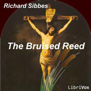 Bruised Reed, The by Richard Sibbes (1577 - 1635) by LibriVox
