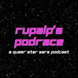 RuPalp's Podrace: A Queer Star Wars & Pop Culture Podcast by RuPalp's Podrace