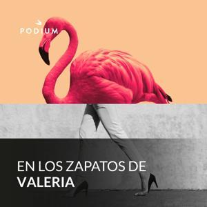 En los zapatos de Valeria by Podium Podcast