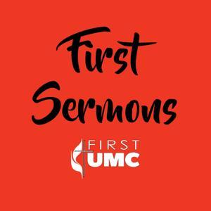 First Sermons by First UMC - Gainesville, FL
