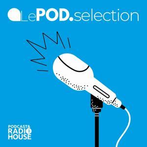 Le POD.Selection by Podcast&Radio House