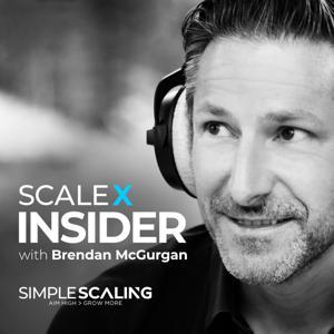 ScaleX™ Insider Podcast by Brendan McGurgan