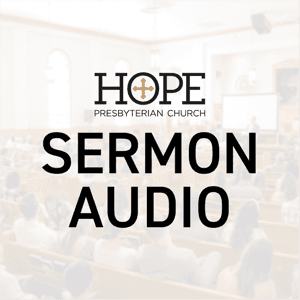 Hope Sermon Audio (Lexington, KY) by Hope Presbyterian Church (Lexington, KY)