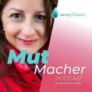 Krebs als zweite Chance- Der Mutmacher Podcast by Kendra Zwiefka