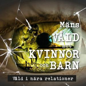 Mäns våld mot kvinnor och barn - våld i nära relationer by kvinnojourenlinneanilidkoping