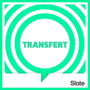Transfert by Slate.fr Podcasts