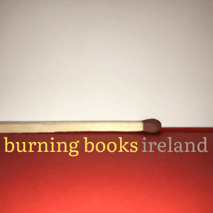Burning Books Ireland by Burning Books