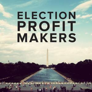 Election Profit Makers by Jon Kimball & David Rees