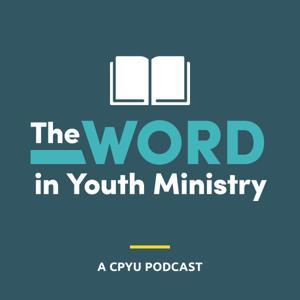 The Word in Youth Ministry - A CPYU Podcast by Linda Oliver, Kyle Hoffsmith, Matt Beham