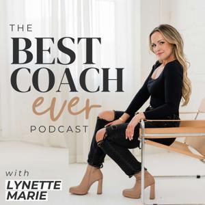 The Best Coach Ever Podcast by Lynette Marie Hoyle