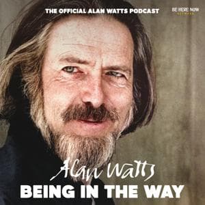 Alan Watts Being in the Way by Be Here Now Network / Love Serve Remember Foundation