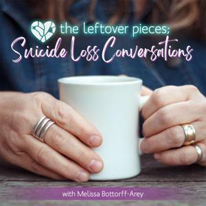 The Leftover Pieces: Suicide Loss Conversations by Melissa Bottorff-Arey
