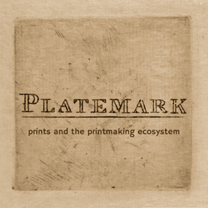 Platemark: prints and the printmaking ecosystem by Ann Shafer, fine art prints evangelist, curator, and art historian