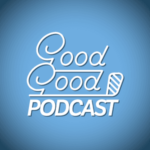 Good Good Podcast by Good Good