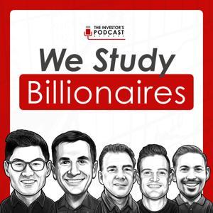 We Study Billionaires - The Investor’s Podcast Network by The Investor's Podcast Network
