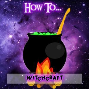 How To...Witchcraft by The Ashen Witch