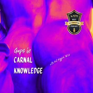 Gaps in Carnal Knowledge by Nat Higgins M.Ed.