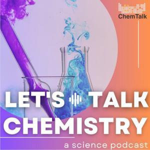 Let's Talk Chemistry- a science podcast by ChemTalk by The ChemTalk Team