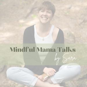 Mindful Mama Talks by Sara Mitterholzer