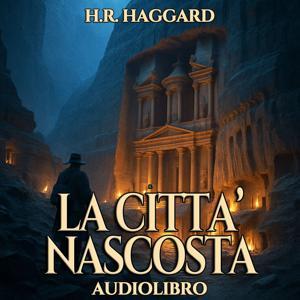 H. R. Haggard – Audiolibro La Città Nascosta by Audiolibri Locanda Tormenta