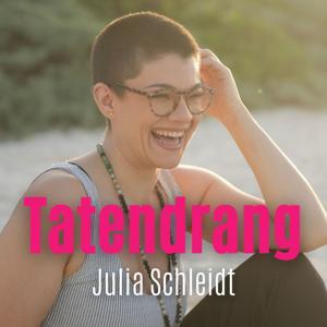 Der Tatendrang Podcast mit Julia Schleidt by Julia Schleidt