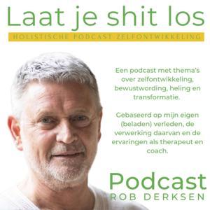 Podcast Rob Derksen, Laat je shit los by Rob Derksen