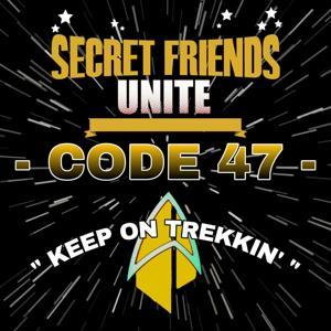 Code 47 - Star Trek Talk by Secret Friends Unite!