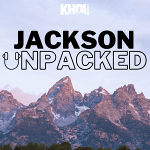 Jackson Unpacked by KHOL - Jackson Hole Community Radio