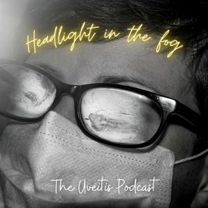 Headlight in the fog: The Uveitis Podcast by Drs. Akshay Thomas & Laura Kopplin.