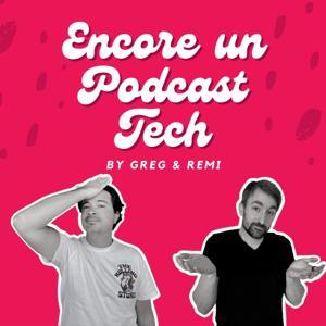 Encore un podcast Tech by Greg et Remi