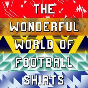 The Wonderful World Of Football Shirts by Wonderful World Of Football Shirts