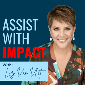 Assist With Impact by Liz Van Vliet - Executive Assistant Coach & Trainer