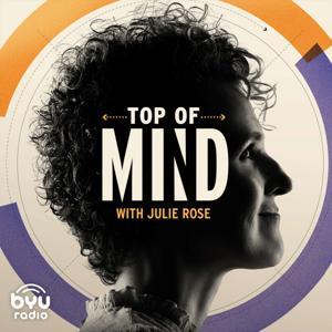 Top of Mind with Julie Rose by BYUradio