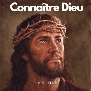Podcast Connaître Dieu by Pierrick