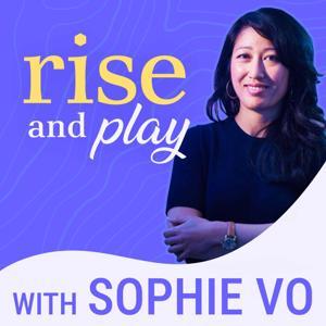 Rise and Play Podcast by Sophie Vo